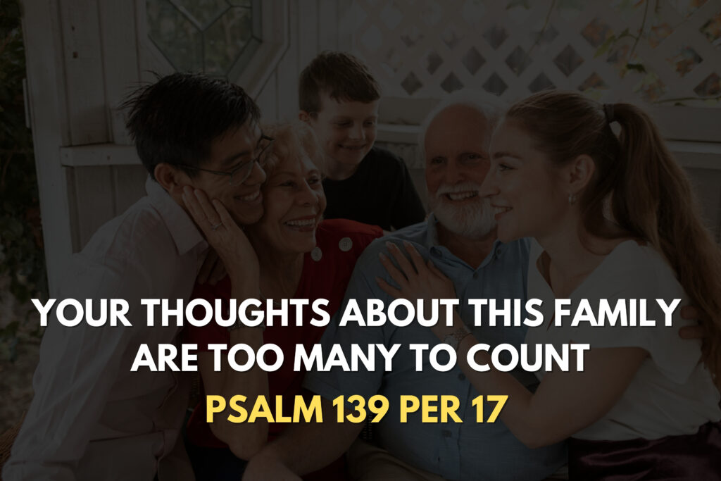 Psalm 139 per 17 says that 

Your thoughts about this family are too many to count