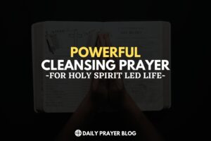 Powerful Cleansing Prayer in the Name of Jesus Christ for Holy Spirit-led Life