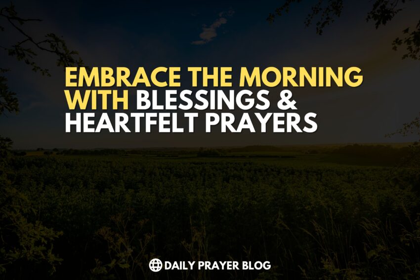 Embrace the Morning with Powerful Blessings and Heartfelt Prayers