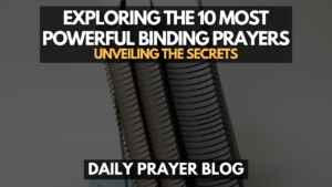 Exploring the 10 Most Powerful Binding Prayers