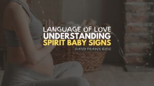 The Language of Love: Understanding Spirit Baby Signs