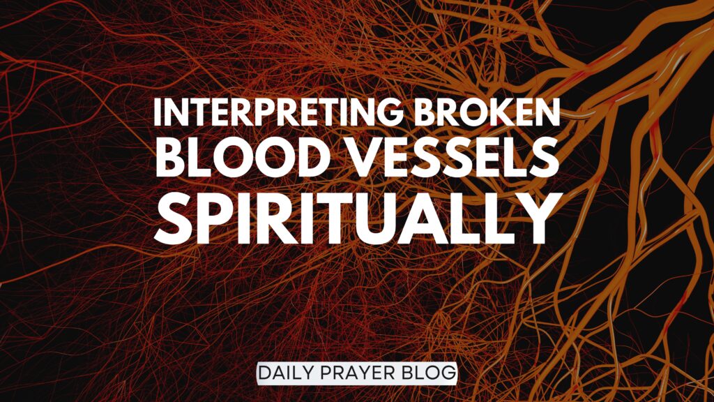 Interpreting Broken Blood Vessels Spiritually