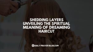 Shedding Layers |Unveiling the Spiritual Meaning of Dreaming HairCut