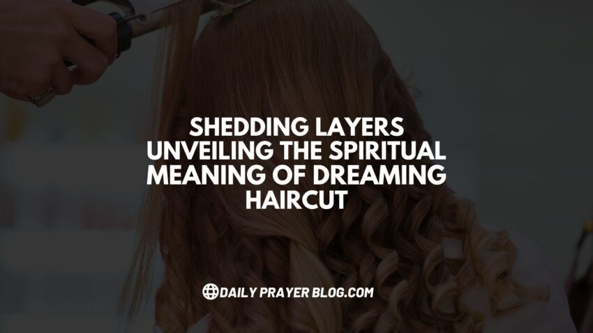 Shedding Layers Unveiling the Spiritual Meaning of Dreaming HairCut