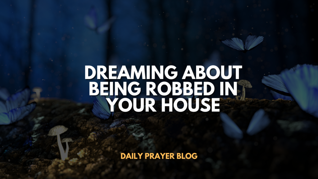 Dreaming About Being Robbed in Your House: