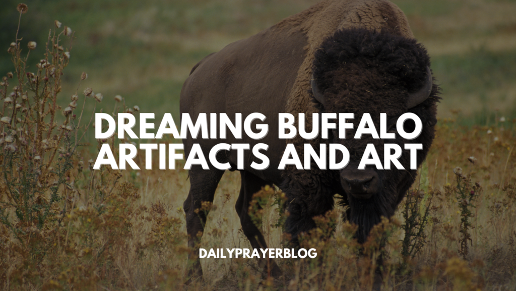 Dreaming Buffalo Artifacts and Art