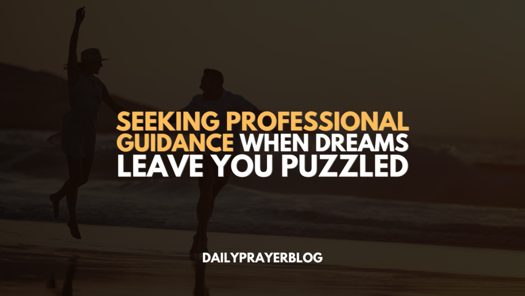 Seeking Professional Guidance: When Dreams Leave You Puzzled