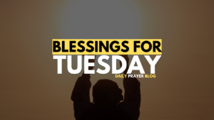 Blessings for Tuesday |  Embracing the Week with Positivity and Hope