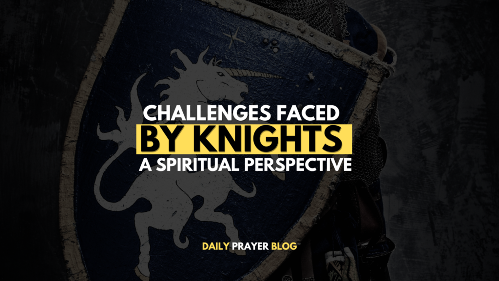 Challenges Faced by Knights: A Spiritual Perspective