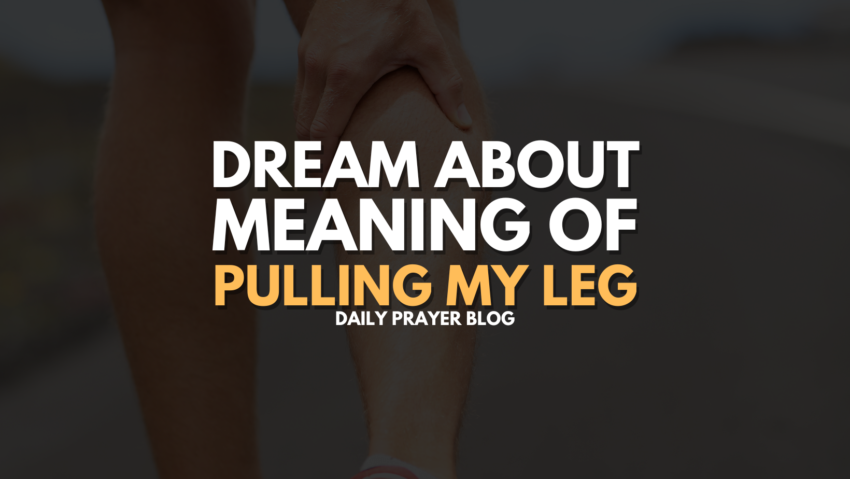 Dream about MEANING OF PULLING MY LEG