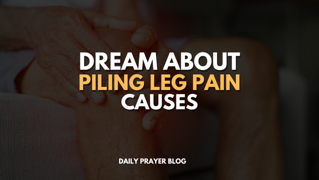 Dream about Piling Leg Pain Causes