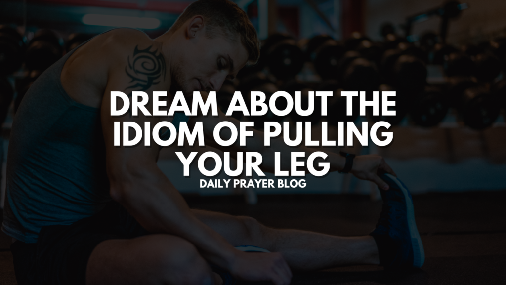 Dream about the Idiom of Pulling Your Leg