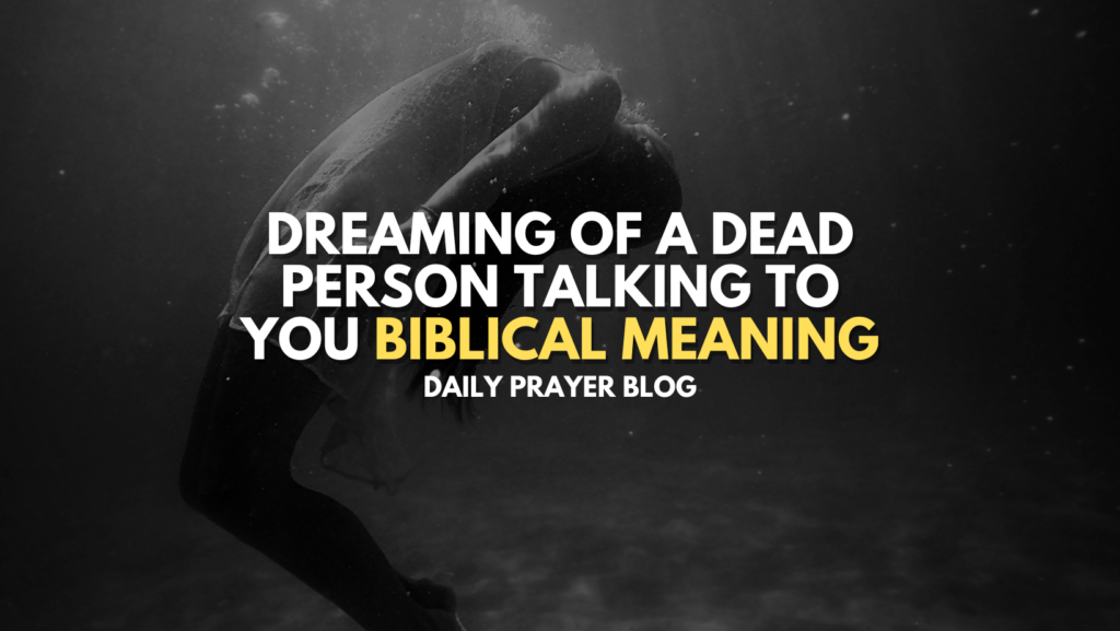 Dreaming of a Dead Person Talking to You Biblical Meaning