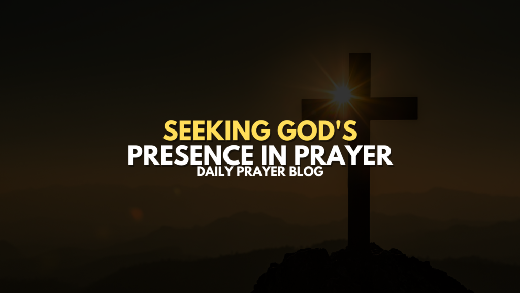 Seeking God's Presence in Prayer