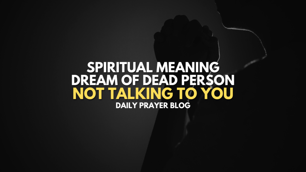 Spiritual Meaning Dream of Dead Person Not Talking to You