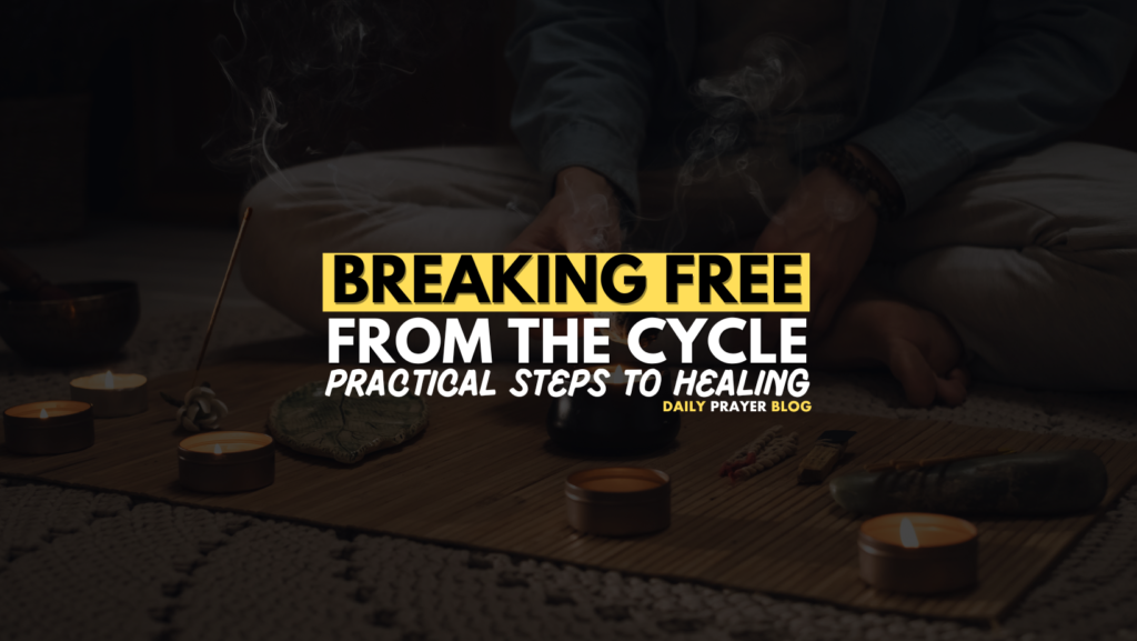  Breaking Free from the Cycle: Practical Steps to Healing 