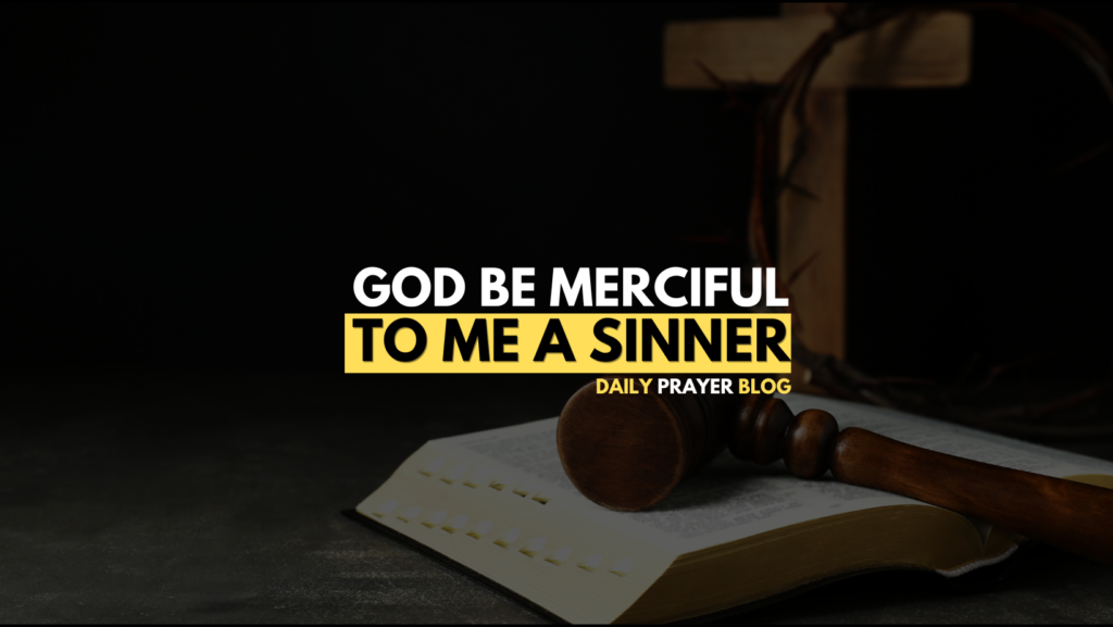God, be merciful to me, a sinner!" (Luke 18:13)
