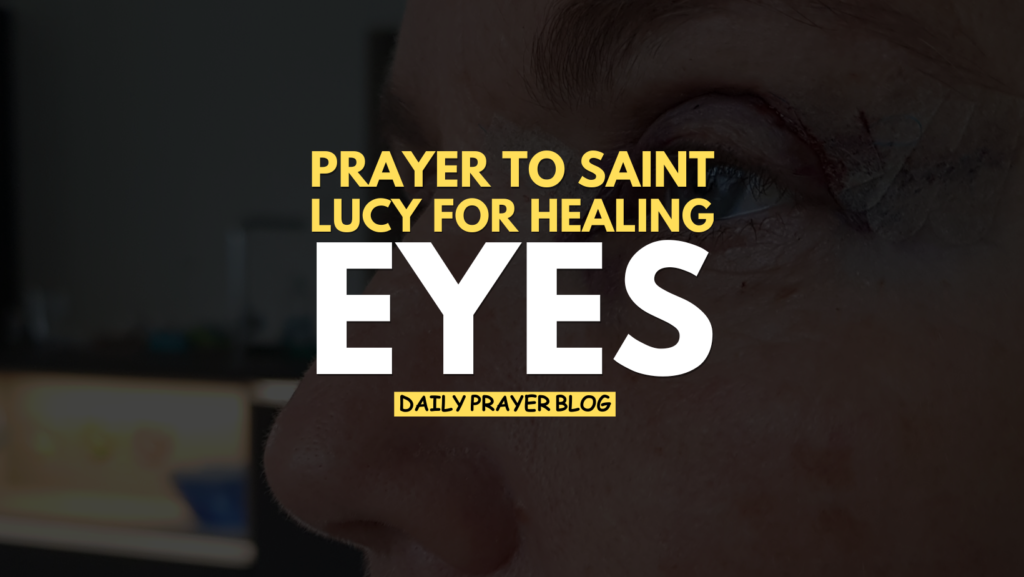 Prayer to Saint 
Lucy for Healing 
Eyes