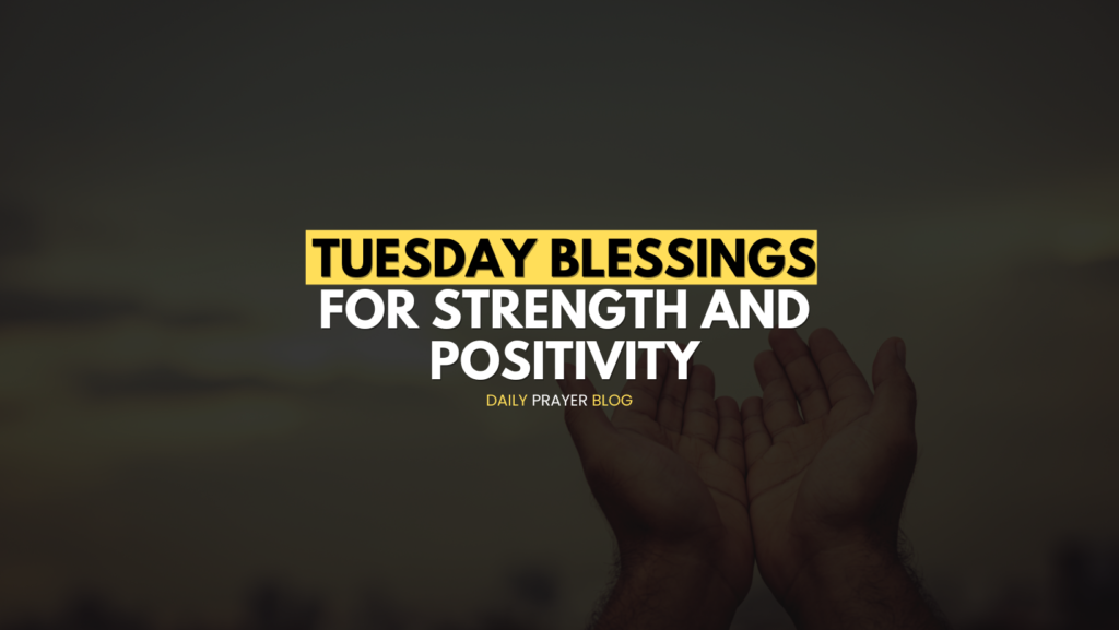 Tuesday Blessings for Strength and Positivity